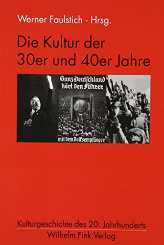 Die Kultur der 30er und 40er Jahre (Kulturgeschichte des 20. Jahrhunderts) von Fink Wilhelm GmbH + Co.KG